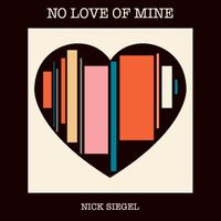 No Love of Mine by Nick Siegel