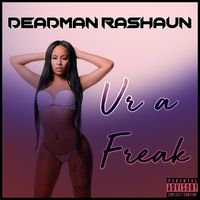 Ur A Freak by  Rashaun