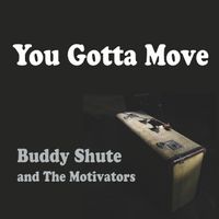 You Gotta Move by Buddy Shute & The Motivators