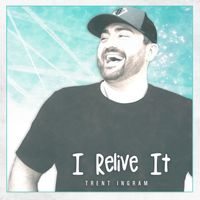 I Relive It by Trent Ingram