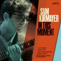 In This Moment by Sam Kirmayer (Cellar Music, 2022)