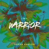 Single- I am a Warrior by Susan Hanlon 