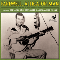 Farewell Alligator Man by Joel Savoy, Kelli Jones, Reeb Willms and Caleb Klauder