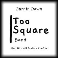 Burnin Down by too square band