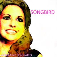 Songbird by Germaine D'Rosario