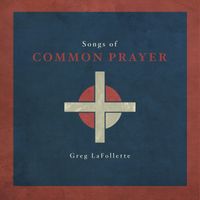 Songs of Common Prayer by Greg LaFollette