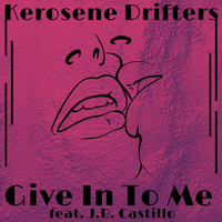 "Give In to Me (feat. J.R. Castillo)" by Kerosene Drifters