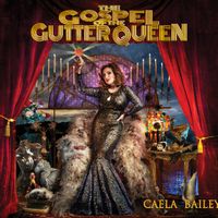 The Gospel Of The Gutter Queen by Caela Bailey