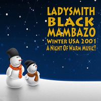 Winter USA 2001 - A Night Of Warm Music!! by Ladysmith Black Mambazo