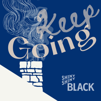 Keep Going! by Shiny Shiny Black