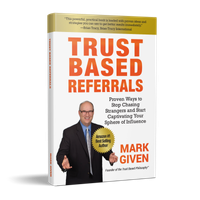 Trust Based Referrals - Proven Ways to Stop Chasing Strangers and Start Captivating Your Sphere of Influence (softcover)