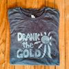 Hand printed T-Shirt - "Drank The Gold"