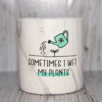 Sometimes I Wet my Plants Faux Marble Planter