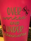Overworked and Under-Intoxicated Cup