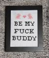 Be My F*ck Buddy Cross Stitch