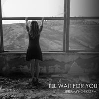 I'll Wait For You by Jeremy Hoekstra