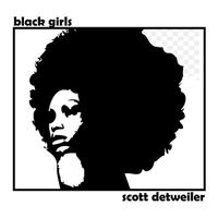 Black Girls by Scott Detweiler