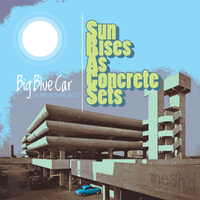 Sun Rises As Concrete Sets by Big Blue Car