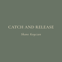 Catch And Release by Shane Koyczan