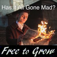 Has It All Gone Mad? by Free to Grow