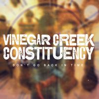 Don't Go Back In Time by Vinegar Creek Constituency