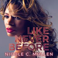 Like Never Before by Nicole C Mullen 