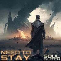 Need to Stay by Soul Glitch