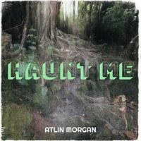 Haunt Me by Atlin Morgan