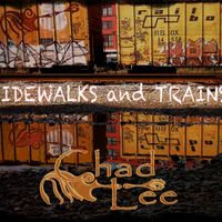 SIDEWALKS AND TRAINS by Chad Lee