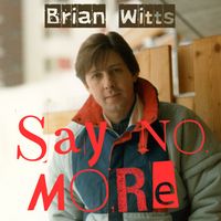 Say No More by Brian Witts