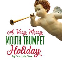 A Very Merry Mouth Trumpet Holiday by Victoria Vox