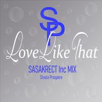 Love Like That Sasakrect Inc Mix  by Shaila Prospere