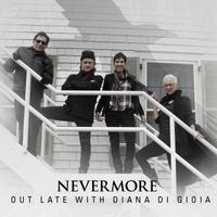 Nevermore by Out Late with Diana Di Gioia
