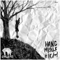 HANG MYSELF HIGH by CIRCUS PIG!