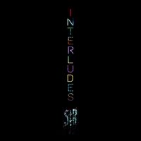 INTERLUDES by  S‡R