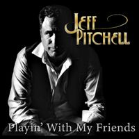Playin' With My Friends by Jeff Pitchell