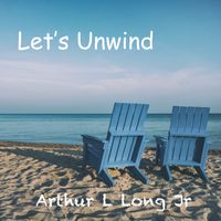Let's Unwind by Arthur L Long Jr