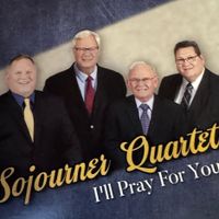 I'll Pray For You by Sojourner Quartet