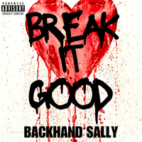 Break it Good-Explicit by Backhand Sally