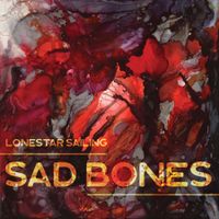 Lonestar Sailing Album Release Show - SAD BONES