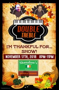 Double Treble Dueling Pianos "I'm Thankful For..." Show @ Shanahan's