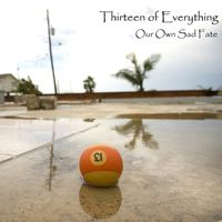 Our Own Sad Fate by Thirteen of Everything