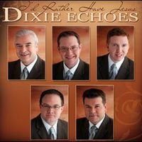 I'd Rather Have Jesus SOUNDTRACKS by Dixie Echoes
