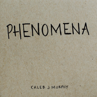 PHENOMENA by Caleb J. Murphy