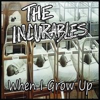 When I Grow Up by The Incurables