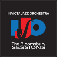 The Bloomsbury Sessions by Invicta Jazz Orchestra