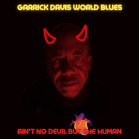 Ain't No Devil But The Human by Garrick Davis World Blues