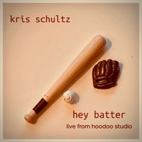 Hey Batter (Live From HooDoo Studio)  by Kris Schultz