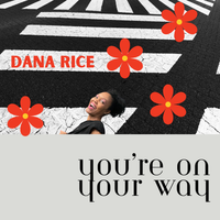 You're On Your Way by Dana Rice