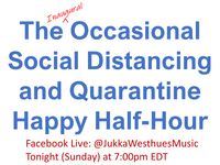 The Inaugural Occasional Social-Distancing and Quarantine Happy Half-Hour